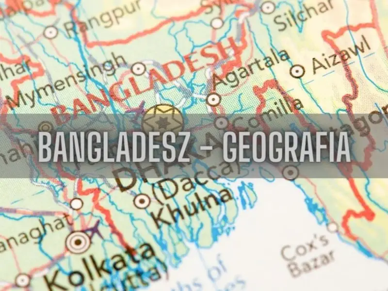 Mapa pokazuje, gdzie leży Bangladesz, z zaznaczonymi miastami jak Dhaka i Chittagong.