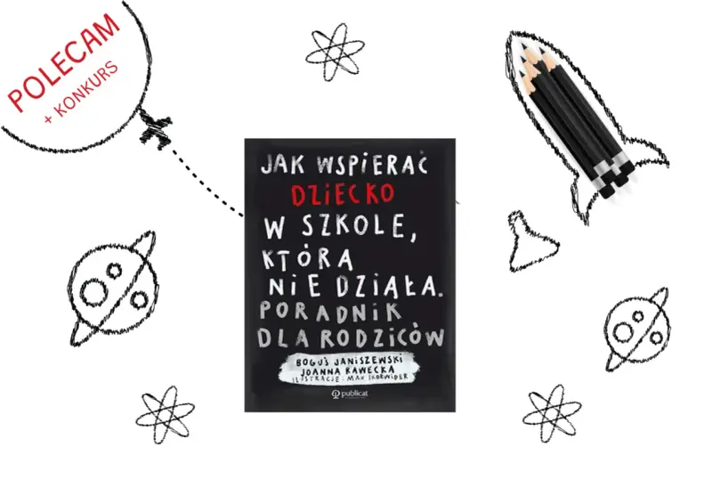 Książka "Jak wspierać dziecko w szkole, która nie działa" to poradnik dla rodziców. W tle rysunki rakiety, planet i atomów.