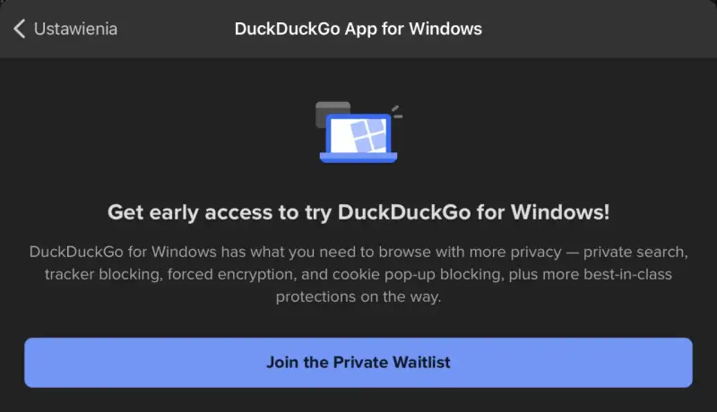 Zdobądź wczesny dostęp do przeglądarki DuckDuckGo na Windows! Zapisz się na listę oczekujących.