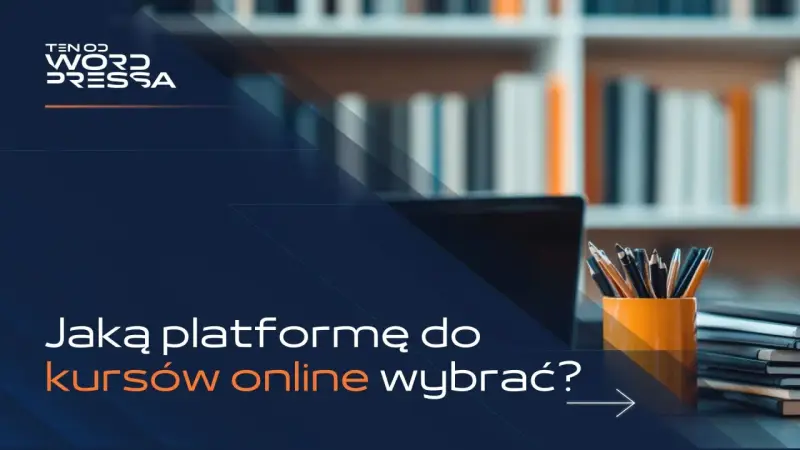 Logo "Ten od WordPressa" nad pytaniem "Jaką platformę do kursów online wybrać?". W tle półka z książkami i biurko z laptopem i przyborami.