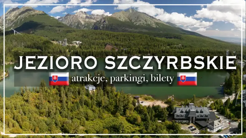 Jezioro Szczyrbskie otoczone lasami i górami, z widocznymi atrakcjami, parkingami i biletami.