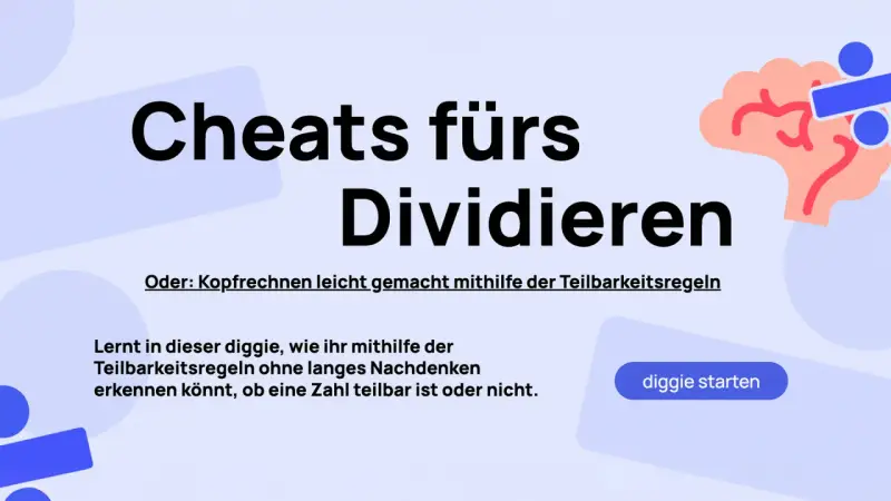 Cheats fürs Dividieren: Kopfrechnen leicht gemacht mit den Teilbarkeitsregeln. Lerne, ob eine Zahl teilbar ist, ohne lange nachzudenken.