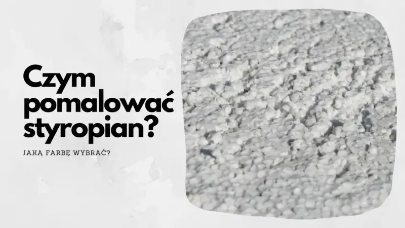 Pytanie "Czym pomalować styropian?" i zbliżenie na białą, porowatą powierzchnię styropianu.