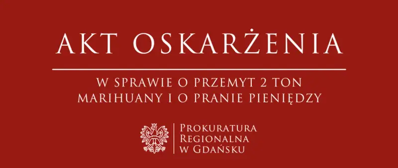 Akt oskarżenia w sprawie przemytu 2 ton marihuany i prania pieniędzy, Prokuratura Regionalna w Gdańsku.