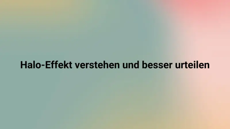 Halo-Effekt verstehen und besser urteilen lernen. Ein sanfter Farbverlauf im Hintergrund unterstützt die Botschaft.