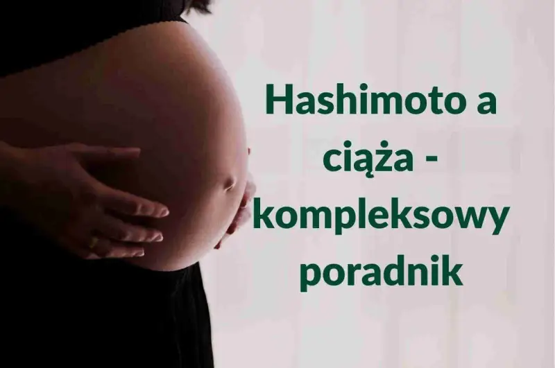 Brzuch kobiety w ciąży, obok tekst: "Hashimoto a ciąża - kompleksowy poradnik".