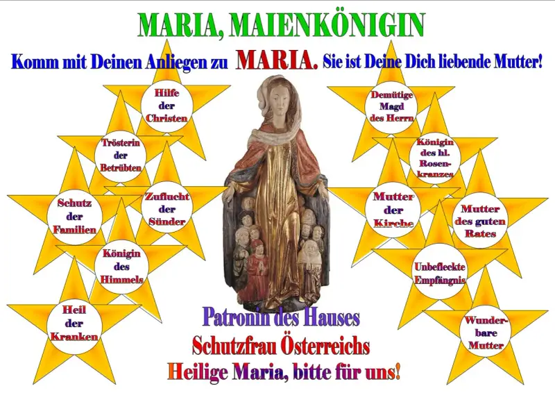 Maria, Maienkönigin, ist die Mutter der Kirche und Schutzfrau Österreichs. Komm mit deinen Anliegen zu ihr.