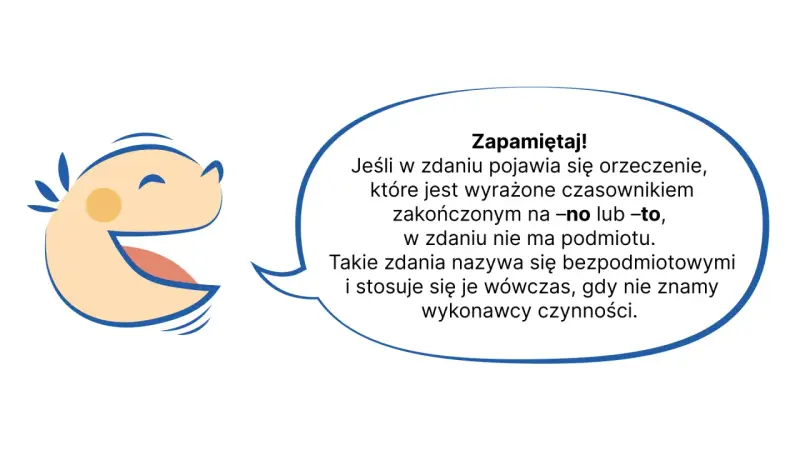 Uśmiechnięta buźka wyjaśnia rodzaje podmiotów: zdania bezpodmiotowe, gdy orzeczenie kończy się na -no lub -to.