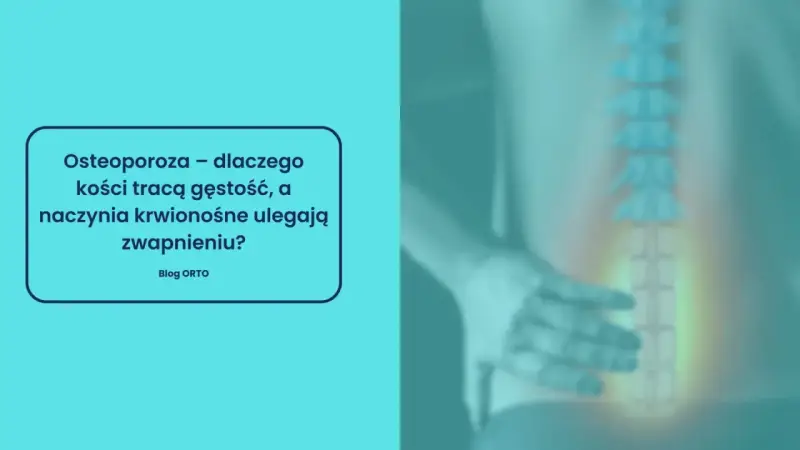 Osteoporoza: dlaczego kości tracą gęstość, a naczynia krwionośne ulegają zwapnieniu? Grafika przedstawia kręgosłup i dłoń, sugerując problemy z kośćmi.