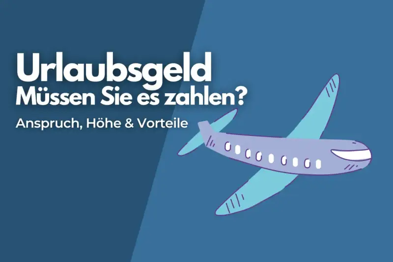 Urlaubsgeld: Müssen Sie es zahlen? Ein Flugzeug fliegt über den Text, der Anspruch, Höhe & Vorteile erklärt.