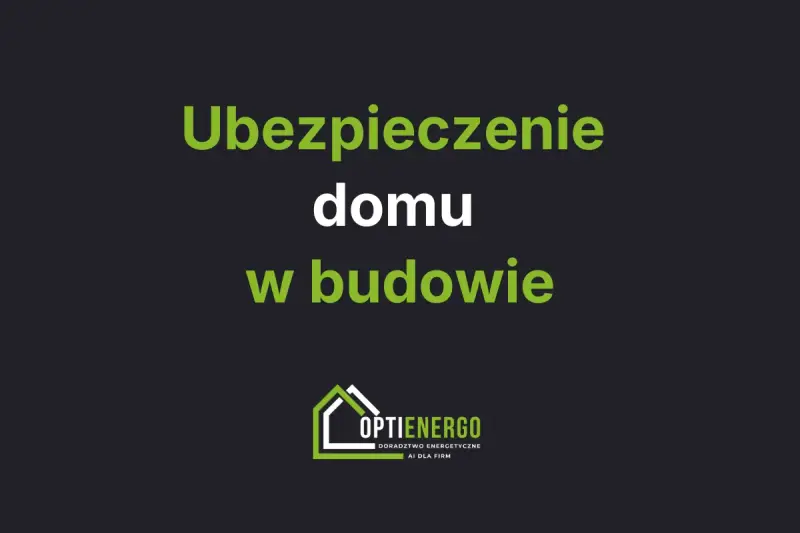 Ubezpieczenie domu w budowie. Zadbaj o bezpieczeństwo swojej inwestycji. Logo Optienergo.