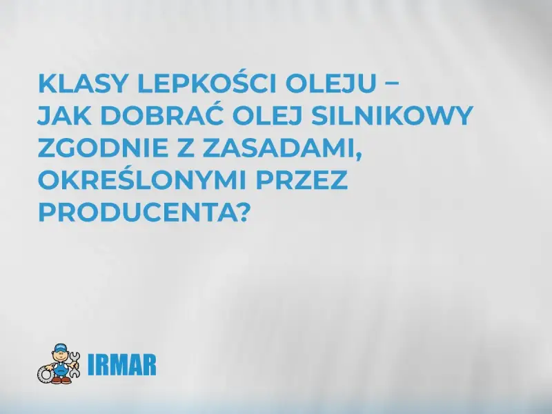 Klasy lepkości oleju – jak dobrać olej silnikowy zgodnie z zasadami producenta? Tabela gęstości olejów silnikowych pomoże w wyborze.