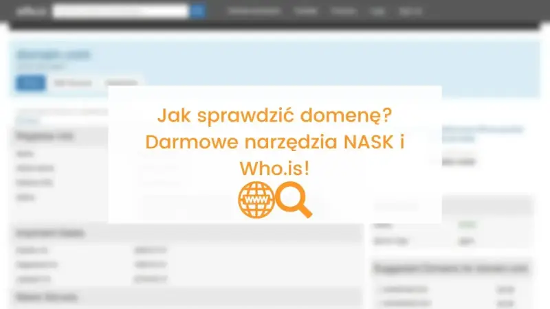 Jak sprawdzić, kto jest właścicielem domeny? Darmowe narzędzia NASK i Who.is!
