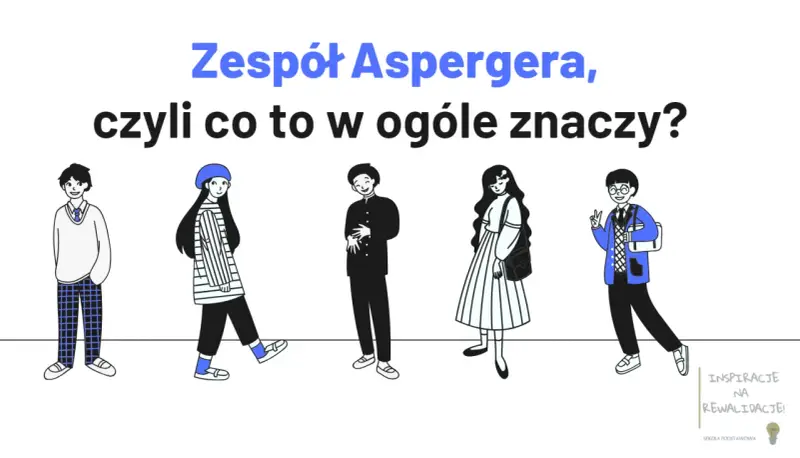 Pięcioro młodych ludzi, każdy inny. Zespół Aspergera, czyli co to w ogóle znaczy? Nie lubi zmian, ale ceni indywidualność.