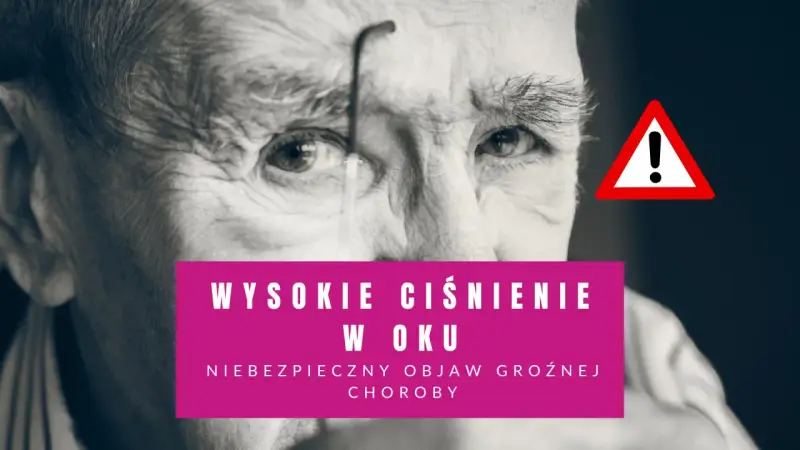 Zbliżenie na twarz starszego mężczyzny z okularami. Różowy prostokąt z napisem "Wysokie ciśnienie w oku" i ostrzeżenie.