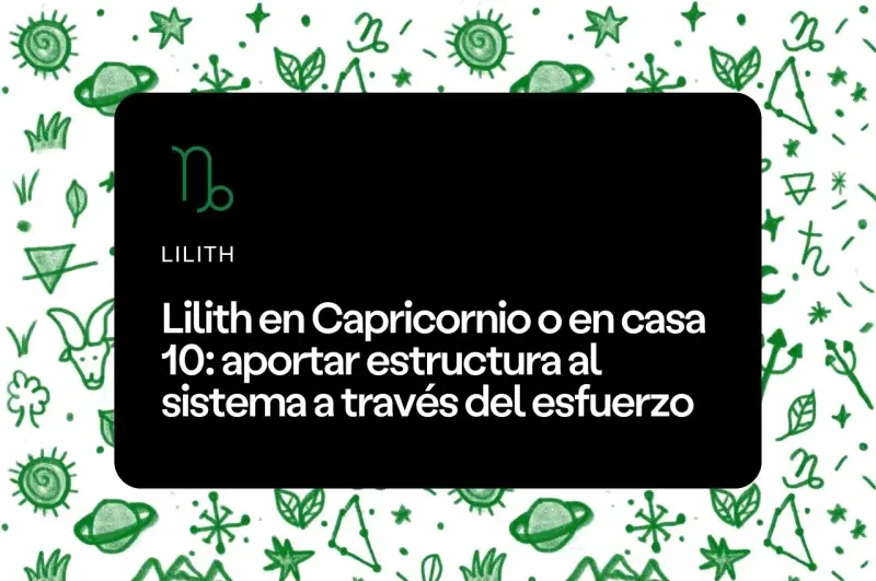 Lilith en Capricornio o casa 10: aporta estructura al sistema mediante el esfuerzo. Astrología.
