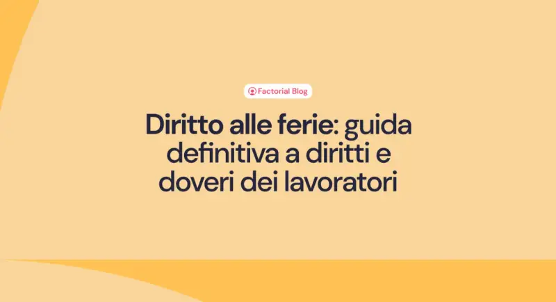 Guida definitiva su come funzionano le ferie: diritti e doveri dei lavoratori.