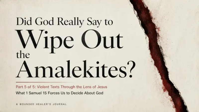 Title: Did God Really Say to Wipe Out the Amalekites? Examining violent biblical texts through Jesus' teachings.