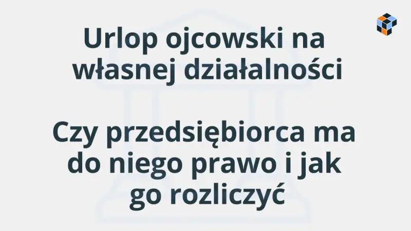 Urlop ojcowski na własnej działalności: czy przedsiębiorca ma do niego prawo i jak go rozliczyć? Dowiedz się, ile płatny jest urlop ojcowski dla samozatrudnionych.