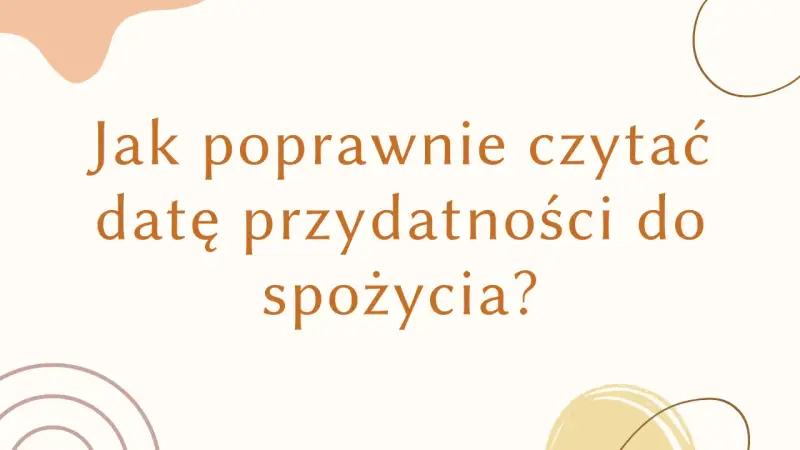 Jak poprawnie czytać datę przydatności do spożycia? Dowiedz się, co oznacza exp na opakowaniu.