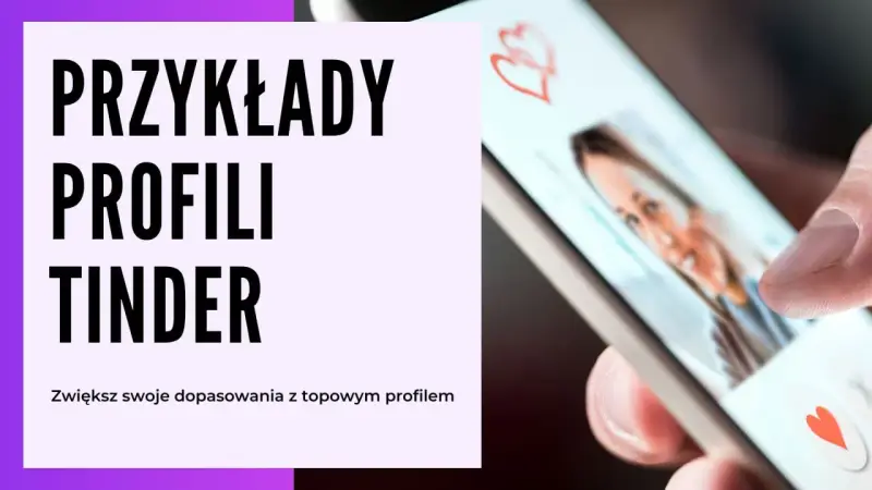 Przykłady profili Tinder. Zwiększ swoje dopasowania z topowym profilem, który pomoże Ci w opis siebie.