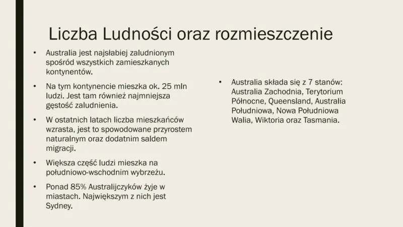 Ludność Australii: 25 mln ludzi, najmniejsza gęstość zaludnienia. Większość mieszka na wybrzeżu, ponad 85% w miastach. Australia ma 7 stanów.