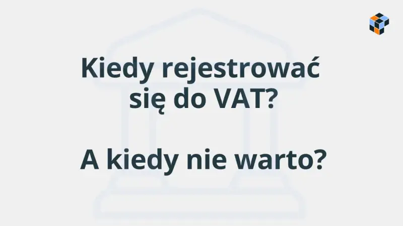 Kiedy rejestracja do VAT jest opłacalna, a kiedy lepiej jej unikać? Dowiedz się, jak podjąć najlepszą decyzję dla swojej firmy.