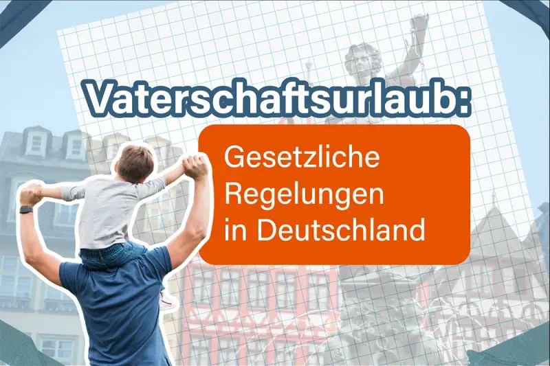 Ein Vater trägt sein Kind auf den Schultern. Der Text "Vaterschaftsurlaub: Gesetzliche Regelungen in Deutschland" informiert über die Rechte von Vätern.