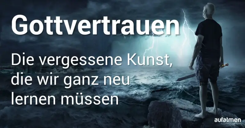 Mann mit Schwert steht im Sturm. Der Text "Gottvertrauen: Die vergessene Kunst, die wir ganz neu lernen müssen" erinnert an Psalm 20.