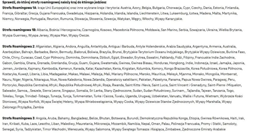 Strefa Roamingowa 1B: Czarnogóra, Albania, Bośnia i Hercegowina, Kosowo, Macedonia Północna, Mołdawia, San Marino, Serbia, Szwajcaria, Ukraina, Wielka Brytania, Wyspa Guernsey, Wyspa Jersey, Wyspa Man, Wyspy Owcze.