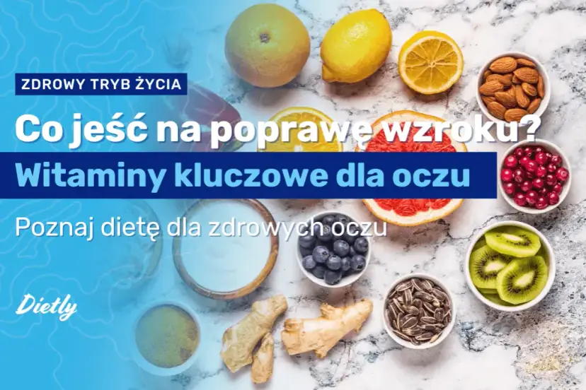 Dieta na wzrok: co jeść, by widzieć lepiej? Poradnik eksperta