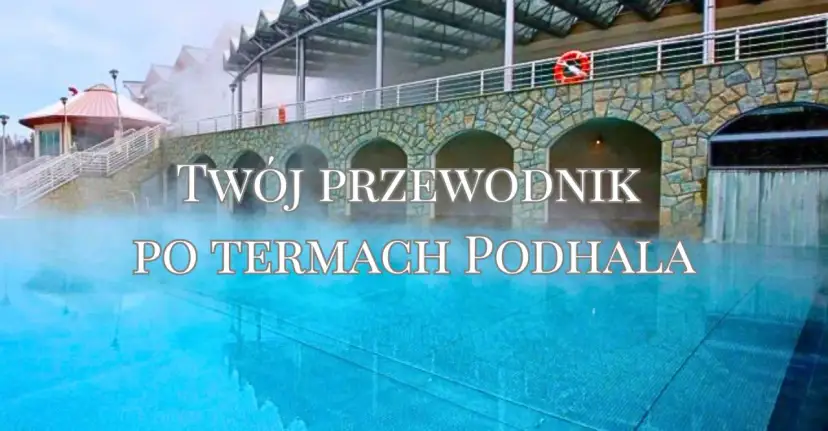 Twój przewodnik po termach Podhala. Odkryj najlepsze które termy w Zakopanem oferują relaks i piękne widoki.