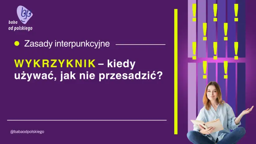 Ach, jaka to część mowy! Wykrzyknik – kiedy go używać, by nie przesadzić? Zasady interpunkcyjne.