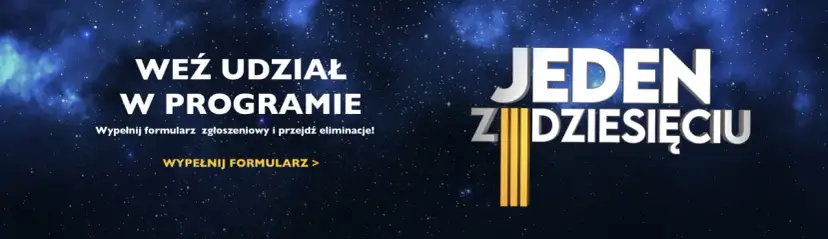 Chcesz wziąć udział w programie "Jeden z dziesięciu"? Wypełnij formularz zgłoszeniowy i przejdź eliminacje!