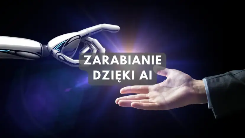 Dłoń robota i ludzka dłoń zbliżają się do siebie, tekst "Zarabianie dzięki AI".