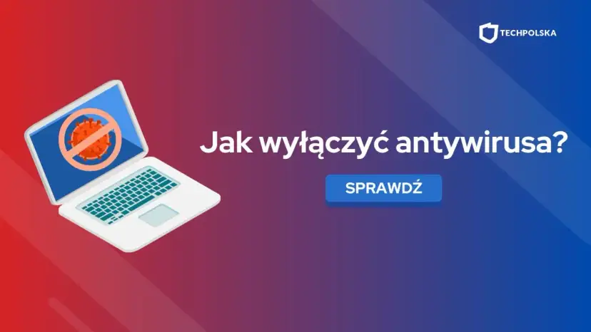 Jak całkowicie usunąć antywirusa z Windowsa? Poradnik krok po kroku