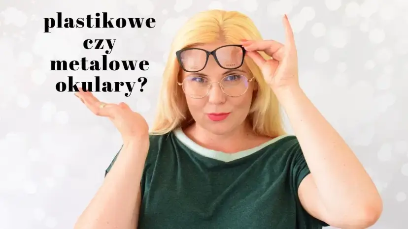 Oprawki metalowe czy plastikowe - co wybrać dla komfortu i trwałości?