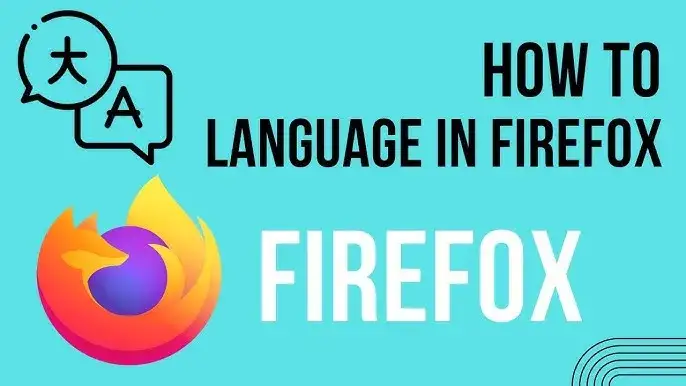Jak zmienić język w przeglądarce Firefox - proste kroki bez problemów