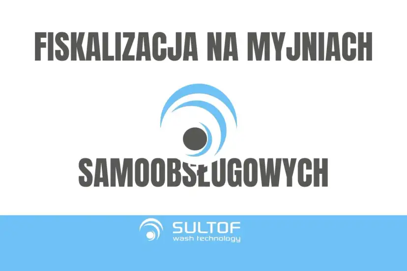 Fiskalizacja myjni od kiedy? Temat dotyczy samoobsługowych myjni. Logo SULTOF.