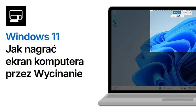 Jak nagrać ekran Windows 11 - proste metody i przydatne wskazówki
