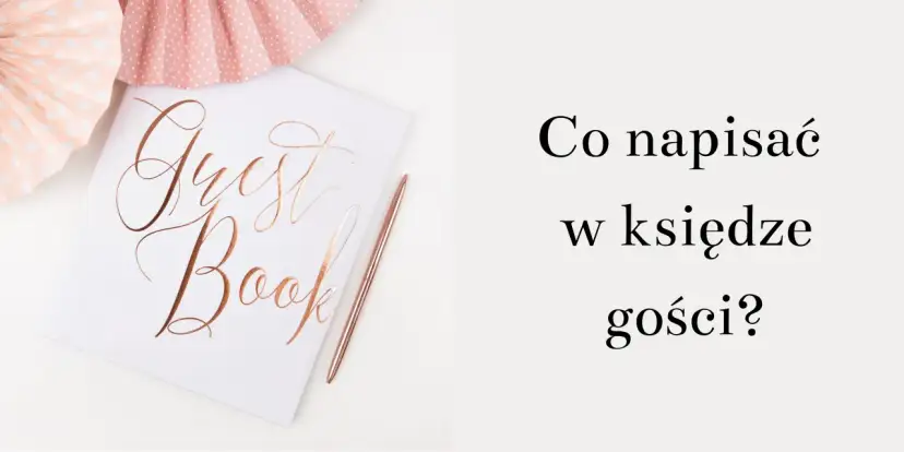 Co wpisać do księgi gości? Inspiracje na niezapomniane życzenia
