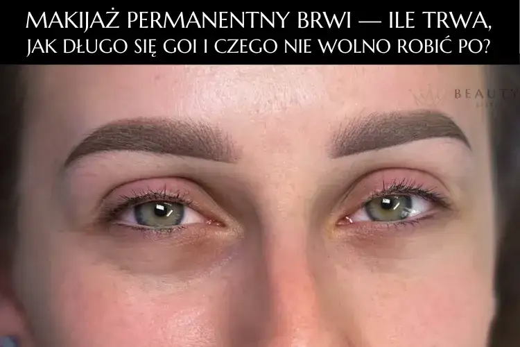Makijaż permanentny brwi: Jak długo się utrzymuje? Kluczowe czynniki