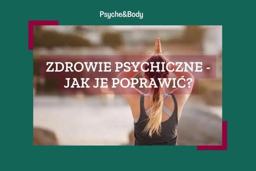 Jak poprawić swoje zdrowie psychiczne i odzyskać równowagę emocjonalną