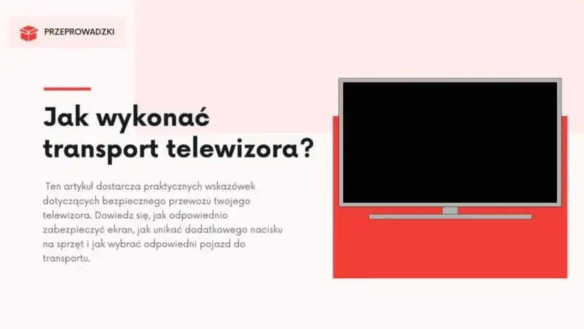 Telewizor bez kartonu? Bezpieczny transport krok po kroku