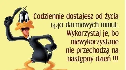 Codziennie dostajesz od życia 1440 darmowych minut - wykorzystaj je mądrze