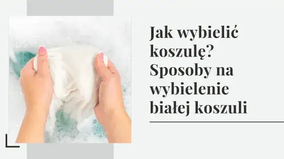 Skuteczne metody, jak wybielić koszule i pozbyć się plam
