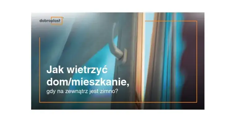 Jak wietrzyć mieszkanie zimą? Poradnik, który Cię zaskoczy
