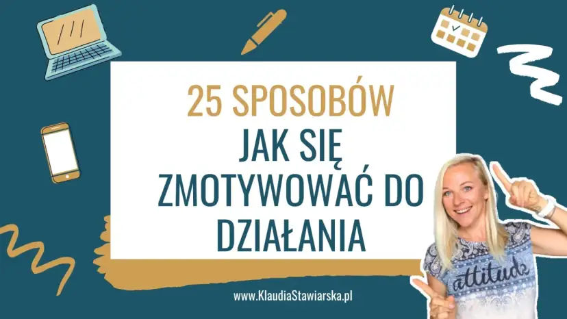 Jak mieć motywację: skuteczne sposoby na trwałe zaangażowanie