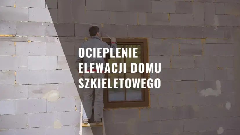 Dom szkieletowy: styropian czy wełna? Kluczowe różnice i wybór izolacji