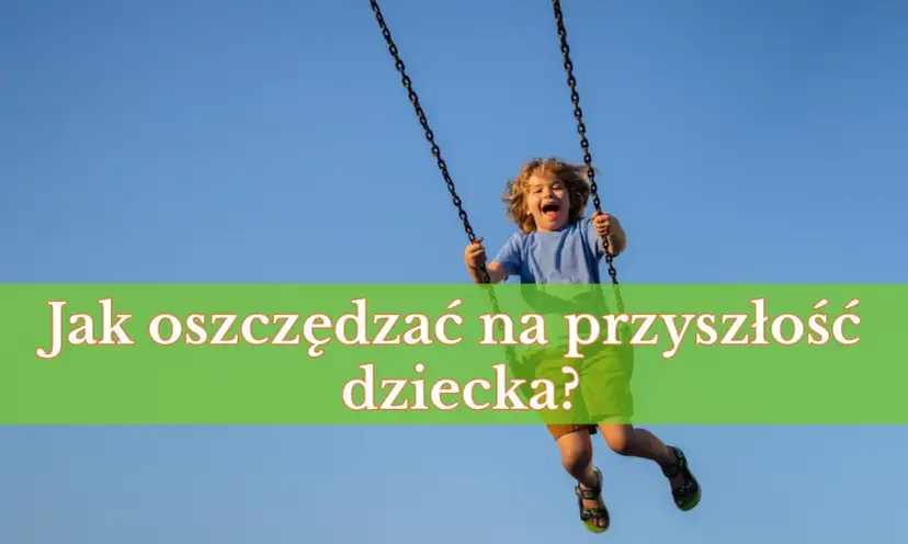 Radosny chłopiec na huśtawce. Jak oszczędzać na przyszłość dziecka?